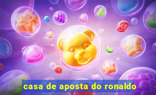 casa de aposta do ronaldo